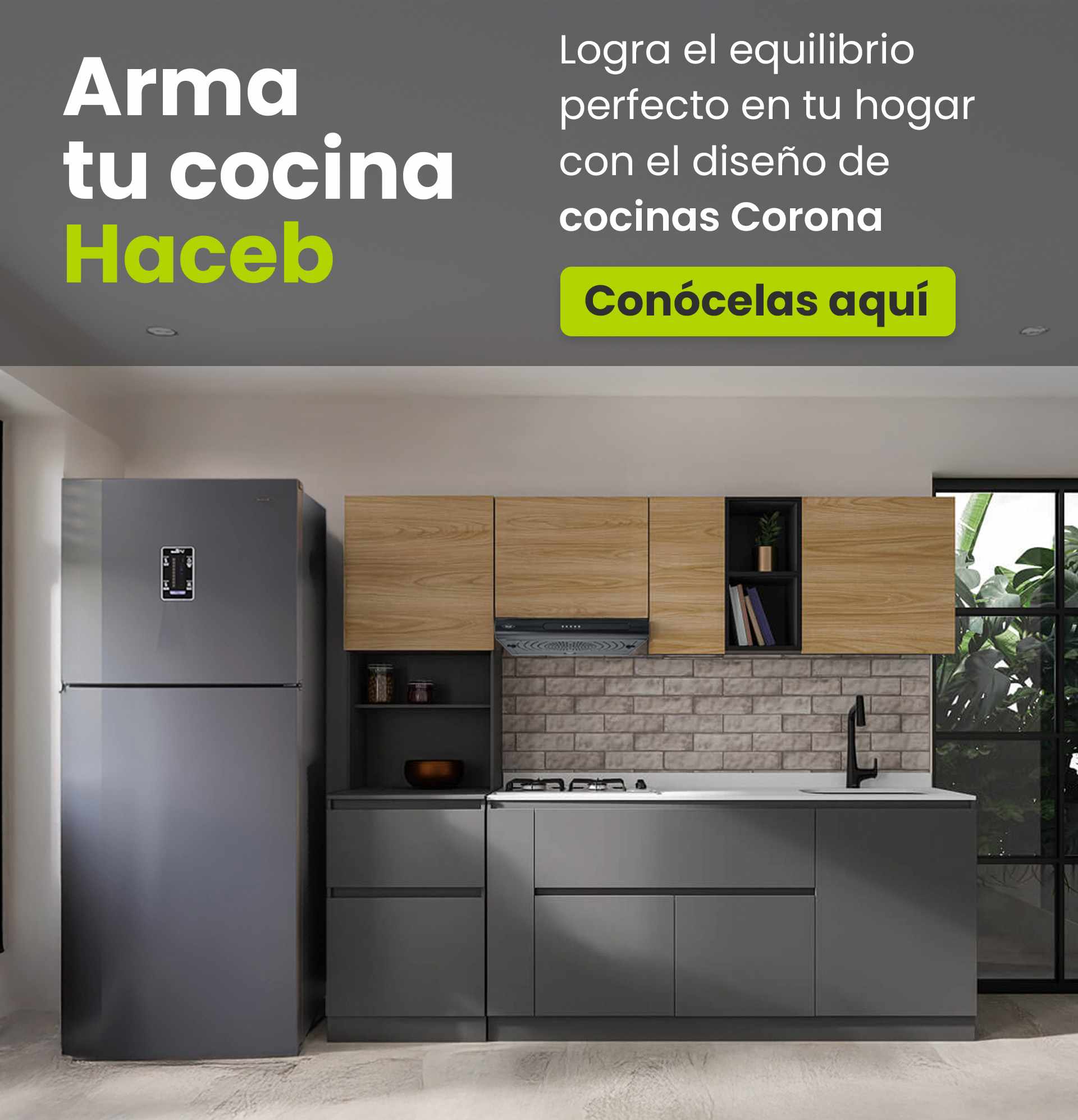 Arma tu cocina Haceb. Logra el equilibrio perfecto en tu hogar con el diseño de Cocinas Corona. Conócelas aquí
