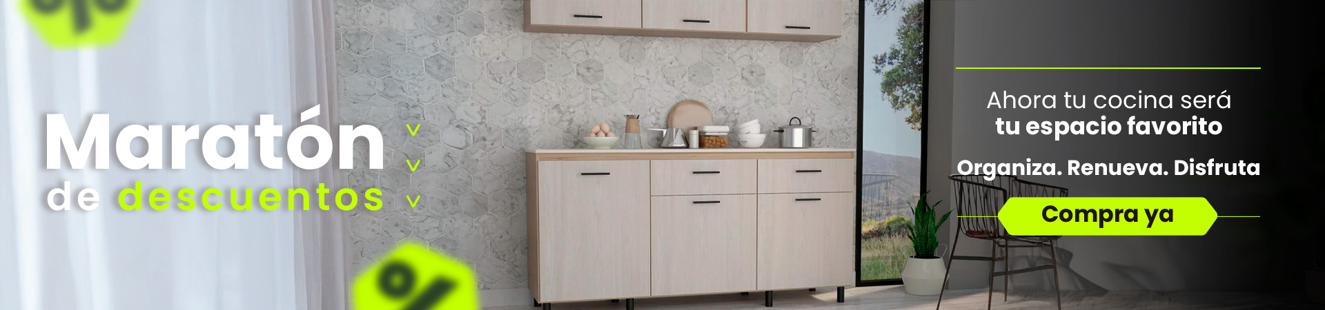 Maratón de descuentos. Ahora tu cocina será tu espacio favorito. Organiza, Renueva, Disfruta. Compra ya