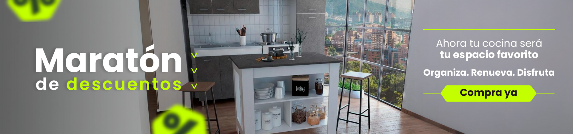 Maratón de descuentos. Ahora tu cocina será tu espacio favorito. Organiza, Renueva, Disfruta. Compra ya